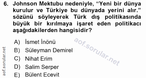 6. soru: Johnson Mektubu nedeniyle, "Yeni bir dünya kurulur ve Türkiye bu dünyada yerini alır." sözünü söyleyerek Türk dış pol…
