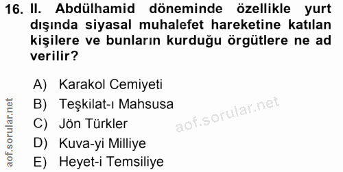 16. soru: II. Abdülhamid döneminde özellikle yurt dışında siyasal muhalefet hareketine katılan kişilere ve bunların kurduğu örg…