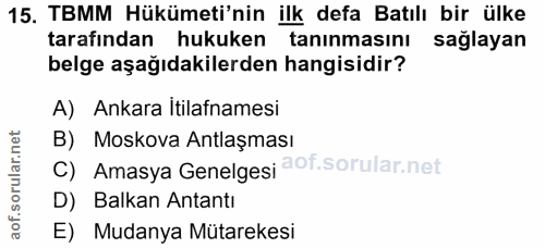 15. soru: TBMM Hükümeti'nin ilk defa Batılı bir ülke tarafından hukuken tanınmasını sağlayan belge aşağıdakilerden hangisidir?…