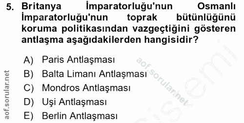 5. soru: Britanya İmparatorluğu'nun Osmanlı Imparatorluğu'nun toprak bütünlüğünü koruma politikasından vazgeçtiğini gösteren a…