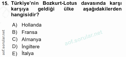 15. soru: Türkiye'nin Bozkurt-Lotus davasında karşı karşıya geldiği ülke aşağıdakilerden hangisidir? A) Hollanda B) Fransa C) A…