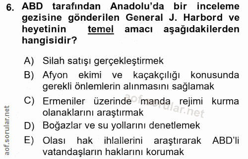 6. soru: ABD tarafından Anadolu'da bir inceleme gezisine gönderilen General J. Harbord ve heyetinin temel amacı aşağıdakilerde…