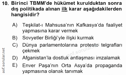10. soru: Birinci TBMM'de hükümet kurulduktan sonra dış politikada alınan ilk karar aşağıdakilerden hangisidir? A) Teşkilat-ı M…