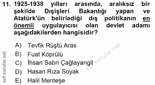 11. soru: 1925-1938 yılları arasında, aralıksız bir şekilde Dışişleri Bakanlığı yapan ve Atatürk'ün belirlediği dış politikanın…