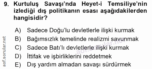 9. soru: Kurtuluş Savaşı'nda Heyet-i Temsiliye'nin izlediği dış politikanın esası aşağıdakilerden hangisidir? A) Sadece Doğu'l…