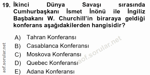 19. soru: Ikinci Dünya Savaşı sırasında Cumhurbaşkanı İsmet inönü ile Ingiliz Başbakanı W. Churchill'in biraraya geldiği konfer…