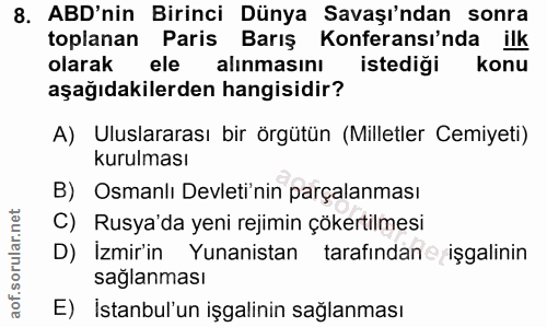 8. soru: ABD'nin Birinci Dünya Savaşı'ndan sonra toplanan Paris Barış Konferansı'nda ilk olarak ele alinmasını istediği konu a…