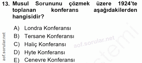 13. soru: Musul Sorununu çözmek üzere 1924'te toplanan konferans aşağıdakilerden hangisidir? A) Londra Konferansı B) Tersane Ko…