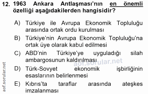 12. soru: 1963 Ankara Antlaşması'nın en önemli özelliği aşağıdakilerden hangisidir? A) Türkiye ile Avrupa Ekonomik Topluluğu ar…