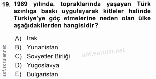 19. soru: 1989 yılında, topraklarında yaşayan Türk azınlığa baskı uygulayarak kitleler halinde Türkiye'ye göç etmelerine neden…