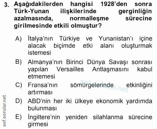 3. soru: Aşağıdakilerden hangisi 1928'den sonra Türk-Yunan ilişkilerinde gerginliğin azalmasında, normalleşme sürecine girilme…