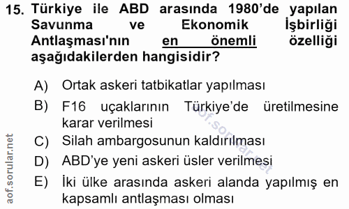15. soru: Türkiye ile ABD arasında 1980'de yapılan Savunma ve Ekonomik İşbirliği Antlaşması'nın en önemli özelliği aşağıdakiler…
