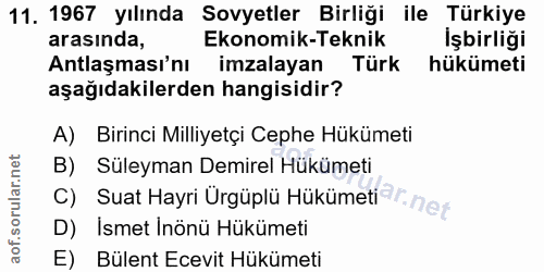 11. soru: 1967 yılında Sovyetler Birliği ile Türkiye arasında, Ekonomik-Teknik Işbirliği Antlaşması'nı imzalayan Türk hükümeti…