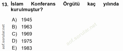 13. soru: İslam Konferans Örgütü kaç yılında kurulmuştur? A) 1945 B) 1963 C) 1969 D) 1975 E) 1983