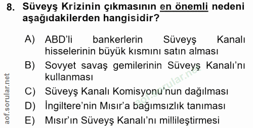 8. soru: Süveyş Krizinin çıkmasının en önemli nedeni aşağıdakilerden hangisidir? A) ABD'li bankerlerin Süveyş Kanalı hisseleri…