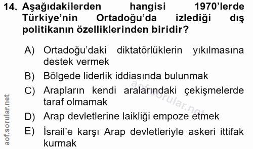 14. soru: Aşağıdakilerden hangisi 1970'lerde Türkiye'nin Ortadoğu'da izlediği dış politikanın özelliklerinden biridir? A) Ortad…
