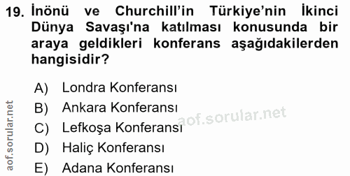 19. soru: Inönü ve Churchill'in Türkiye'nin Ikinci Dünya Savaşı'na katılması konusunda bir araya geldikleri konferans aşağıdaki…
