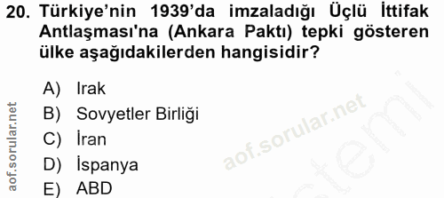 20. soru: Türkiye'nin 1939'da imzaladığı Üçlü İttifak Antlaşması'na (Ankara Paktı) tepki gösteren ülke aşağıdakilerden hangisid…