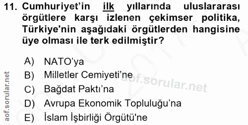 11. soru: Cumhuriyet'in ilk yıllarında uluslararası örgütlere karşı izlenen çekimser politika, Türkiye'nin aşağıdaki örgütlerde…