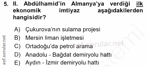 5. soru: II. Abdülhamid'in Almanya'ya verdiği ilk ekonomik imtiyaz aşağıdakilerden hangisidir? A) Çukurova'nın sulama projesi…