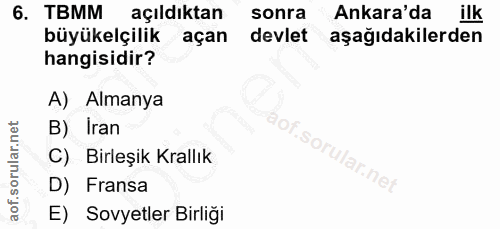 6. soru: TBMM açıldıktan sonra Ankara'da ilk büyükelçilik açan devlet aşağıdakilerden hangisidir? A) Almanya B) Iran C) Birleş…