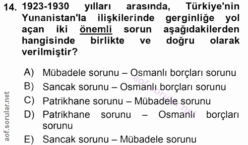 14. soru: 1923-1930 yılları arasında, Türkiye'nin Yunanistan'la ilişkilerinde gerginliğe yol açan iki önemli sorun aşağıdakiler…