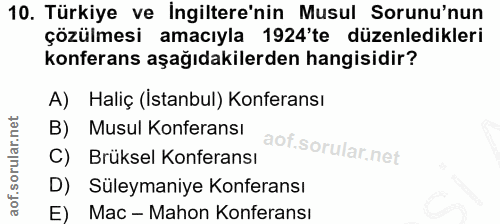 10. soru: Türkiye ve Ingiltere'nin Musul Sorunu'nun çözülmesi amacıyla 1924'te düzenledikleri konferans aşağıdakilerden hangisi…