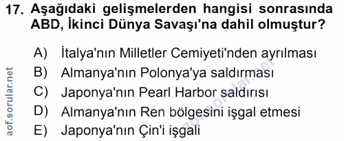 17. soru: Aşağıdaki gelişmelerden hangisi sonrasında ABD, İkinci Dünya Savaşı'na dahil olmuştur? A) İtalya'nın Milletler Cemiye…