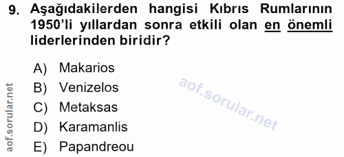 9. soru: Aşağıdakilerden hangisi Kıbrıs Rumlarının 1950'li yıllardan sonra etkili olan en önemli liderlerinden biridir? A) Mak…