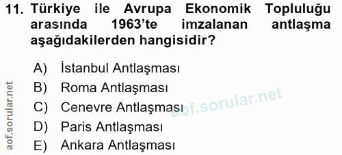 11. soru: Türkiye ile Avrupa Ekonomik : Topluluğu arasında 1963'te imzalanan antlaşma aşağıdakilerden hangisidir? A) Istanbul A…