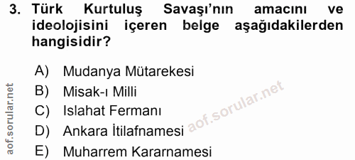 3. soru: Türk Kurtuluş Savaşı'nın amacını ve ideolojisini içeren belge aşağıdakilerden hangisidir? A) Mudanya Mütarekesi B) Mi…