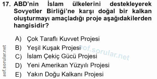 17. soru: ABD'nin İslam ülkelerini destekleyerek Sovyetler Birliği'ne karşı doğal bir kalkan oluşturmayı amaçladığı proje aşağı…