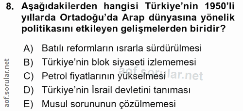 8. soru: Aşağıdakilerden hangisi Türkiye'nin 1950'li yıllarda Ortadoğu'da Arap dünyasına yönelik politikasını etkileyen gelişm…