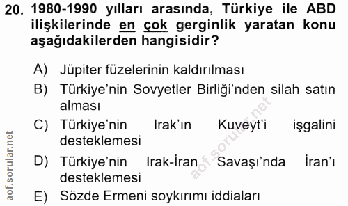 20. soru: 1980-1990 yılları arasında, Türkiye ile ABD ilişkilerinde en çok gerginlik yaratan konu aşağıdakilerden hangisidir? A…