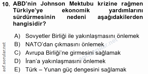 10. soru: ABD'nin Johnson Mektubu krizine rağmen Türkiye'ye ekonomik yardımlarını sürdürmesinin nedeni aşağıdakilerden hangisid…