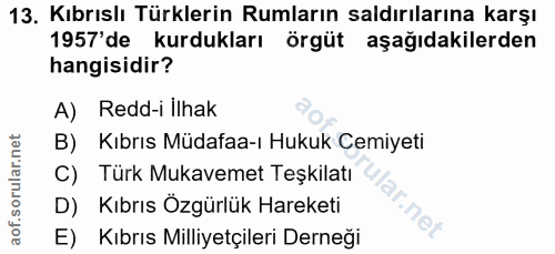 13. soru: Kıbrıslı Türklerin Rumların saldırılarına karşı 1957'de kurdukları örgüt aşağıdakilerden hangisidir? A) Redd-i Ilhak…