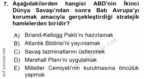 7. soru: Aşağıdakilerden hangisi ABD'nin İkinci Dünya Savaşı'ndan sonra Batı Avrupa'yı korumak amacıyla gerçekleştirdiği strat…