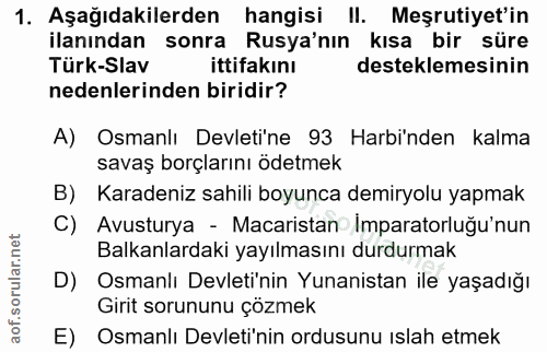 1. soru: Aşağıdakilerden hangisi II. Meşrutiyet'in ilanından sonra Rusya'nın kısa bir süre Türk-Slav ittifakinı desteklemesini…