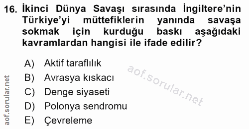 16. soru: İkinci Dünya Savaşı sırasında İngiltere'nin Türkiye'yi müttefiklerin yanında savaşa sokmak için kurduğu baskı aşağıda…