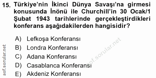 15. soru: Türkiye'nin Ikinci Dünya Savaşı'na girmesi konusunda İnönü ile Churchill'in 30 Ocak/1 Şubat 1943 tarihlerinde gerçekl…