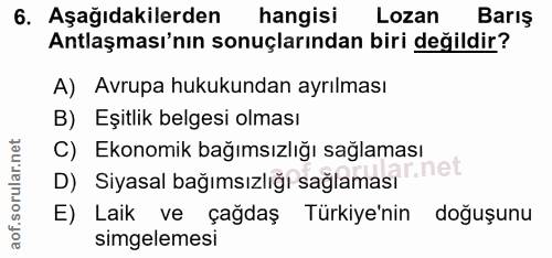 6. soru: Aşağıdakilerden| hangisi Lozan Barış Antlaşması'nın sonuçlarından biri değildir? A) Avrupa hukukundan ayrılması B) Eş…