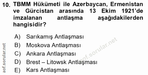 10. soru: TBMM Hükümeti ile Azerbaycan, Ermenistan ve Gürcistan arasında 13 Ekim 1921'de imzalanan antlaşma aşağıdakilerden han…