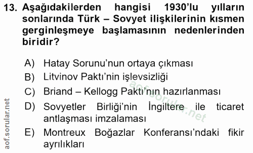 13. soru: Aşağıdakilerden hangisi 1930'lu yılların sonlarında Türk - Sovyet ilişkilerinin kısmen gerginleşmeye başlamasının ned…