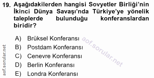19. soru: Aşağıdakilerden hangisi Sovyetler Birliği'nin İkinci Dünya Savaşı'nda Türkiye'ye yönelik taleplerde bulunduğu konfera…
