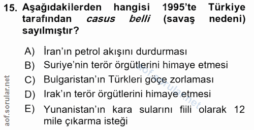 15. soru: Aşağıdakilerden hangisi 1995'te Türkiye tarafindan casus belli (savaş nedeni) sayılmıştır? A) Iran'ın petrol akışını…