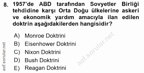 8. soru: 1957'de ABD tarafından Sovyetler Birliği tehdidine karşı Orta Doğu ülkelerine askeri ve ekonomik yardım amacıyla ilan…