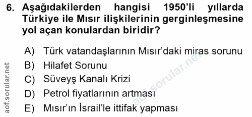 6. soru: Aşağıdakilerden hangisi 1950'li yıllarda Türkiye ile Mısır ilişkilerinin gerginleşmesine yol açan konulardan biridir?…