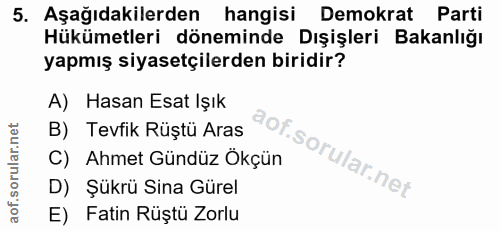 5. soru: Aşağıdakilerden hangisi Demokrat Parti Hükümetleri döneminde Dışişleri Bakanlığı yapmış siyasetçilerden biridir? A) H…