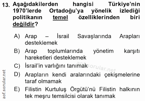 13. soru: Aşağıdakilerden hangisi Türkiye'nin 1970'lerde Ortadoğu'ya yönelik izlediği politikanın temel özelliklerinden biri de…