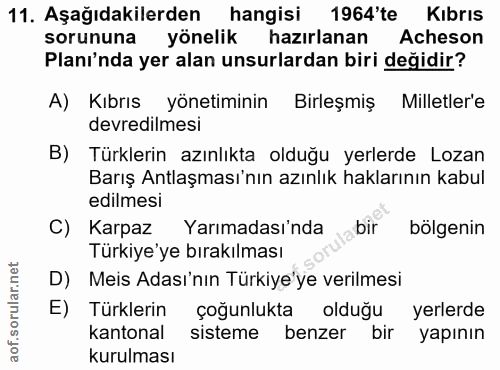 11. soru: Aşağıdakilerden hangisi 1964'te Kıbrıs sorununa yönelik hazırlanan Acheson Planı'nda yer alan unsurlardan biri değidi…